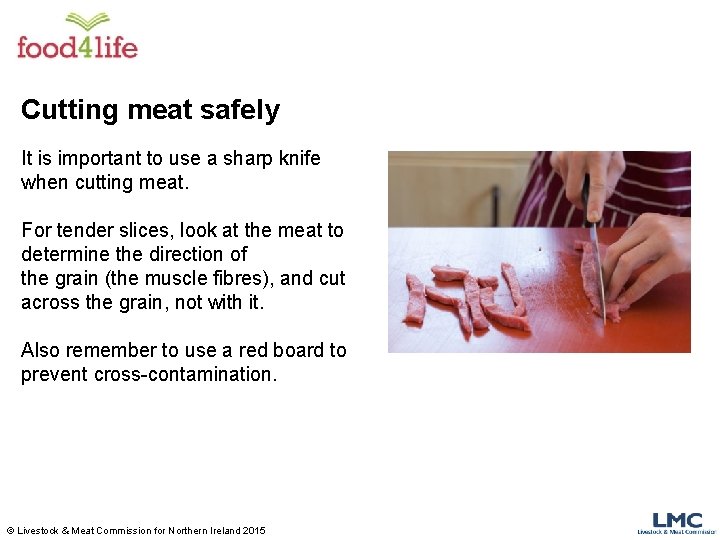 Cutting meat safely It is important to use a sharp knife when cutting meat.
