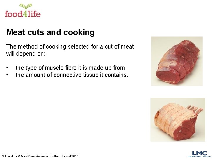 Meat cuts and cooking The method of cooking selected for a cut of meat