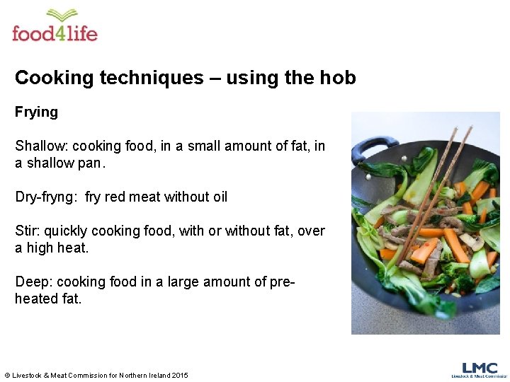 Cooking techniques – using the hob Frying Shallow: cooking food, in a small amount