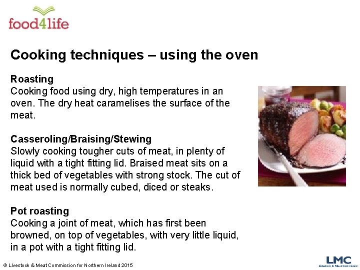Cooking techniques – using the oven Roasting Cooking food using dry, high temperatures in