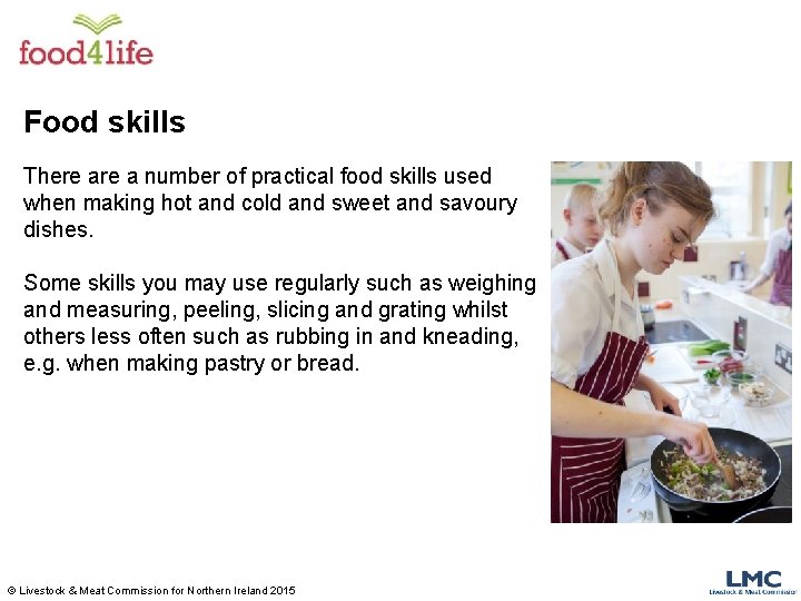 Food skills There a number of practical food skills used when making hot and