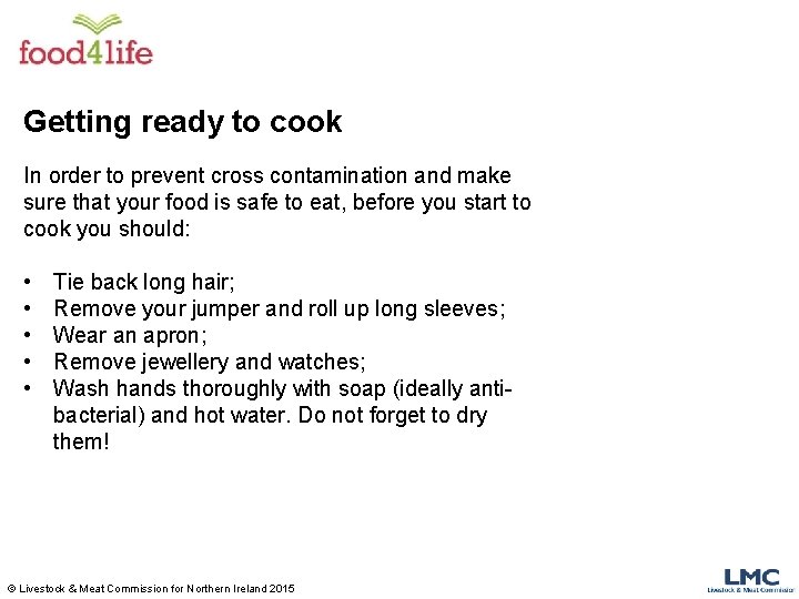 Getting ready to cook In order to prevent cross contamination and make sure that