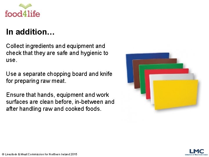 In addition… Collect ingredients and equipment and check that they are safe and hygienic