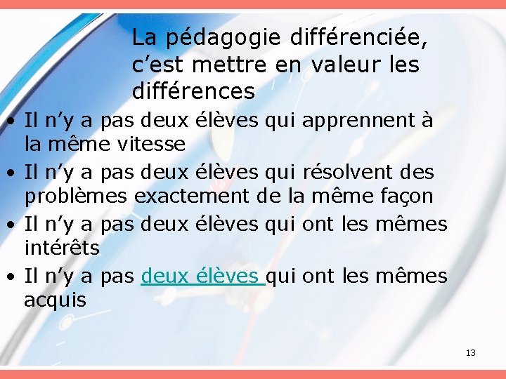 La pédagogie différenciée, c’est mettre en valeur les différences • Il n’y a pas