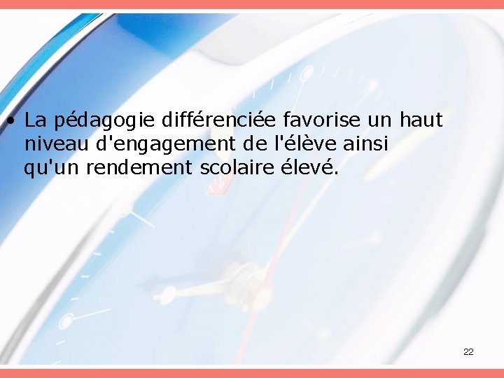  • La pédagogie différenciée favorise un haut niveau d'engagement de l'élève ainsi qu'un