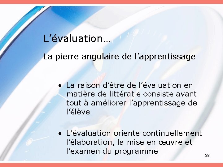 L’évaluation… La pierre angulaire de l’apprentissage • La raison d’être de l’évaluation en matière L’évaluation… La pierre angulaire de l’apprentissage • La raison d’être de l’évaluation en matière