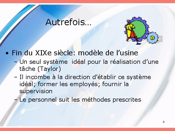 Autrefois… • Fin du XIXe siècle: modèle de l’usine – Un seul système idéal