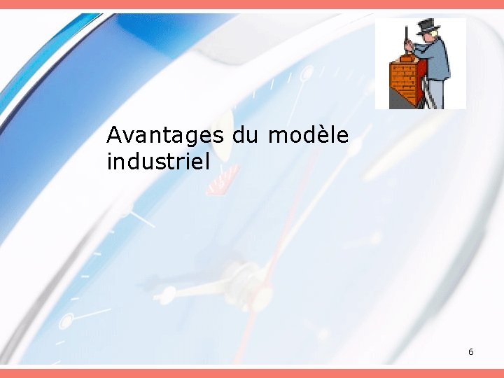 Avantages du modèle industriel 6 