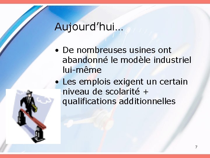 Aujourd’hui… • De nombreuses usines ont abandonné le modèle industriel lui-même • Les emplois