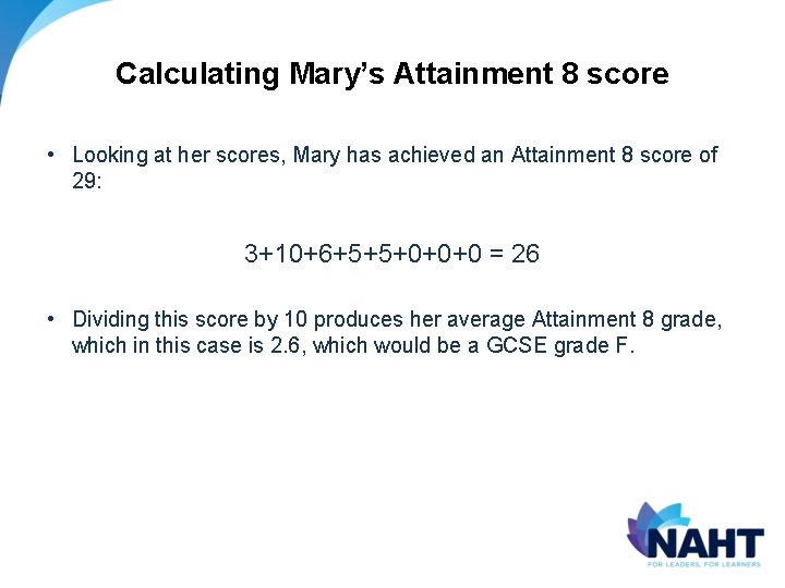 Calculating Mary’s Attainment 8 score • Looking at her scores, Mary has achieved an