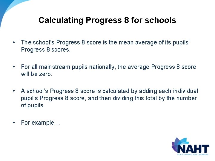 Calculating Progress 8 for schools • The school’s Progress 8 score is the mean