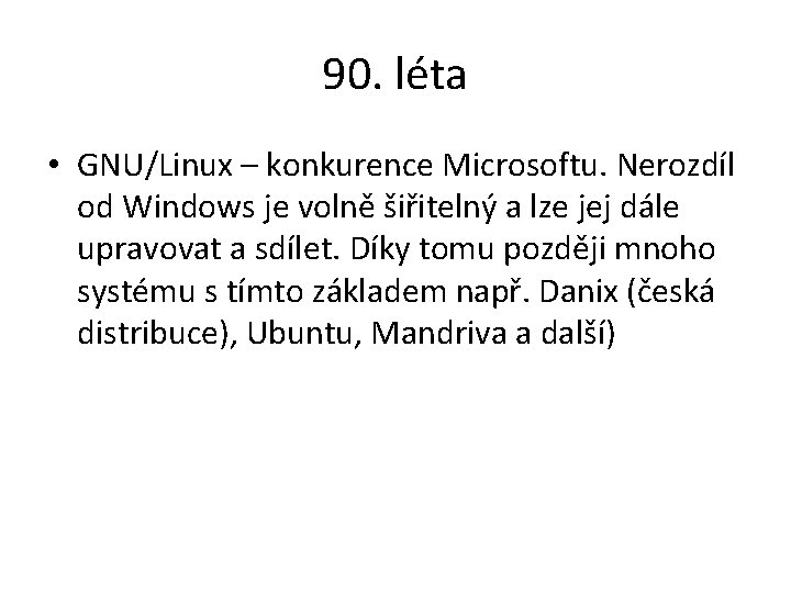 90. léta • GNU/Linux – konkurence Microsoftu. Nerozdíl od Windows je volně šiřitelný a