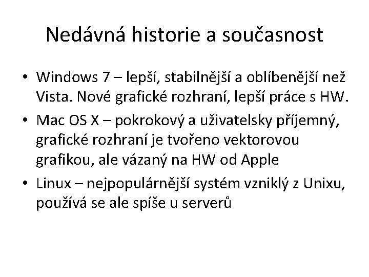 Nedávná historie a současnost • Windows 7 – lepší, stabilnější a oblíbenější než Vista.