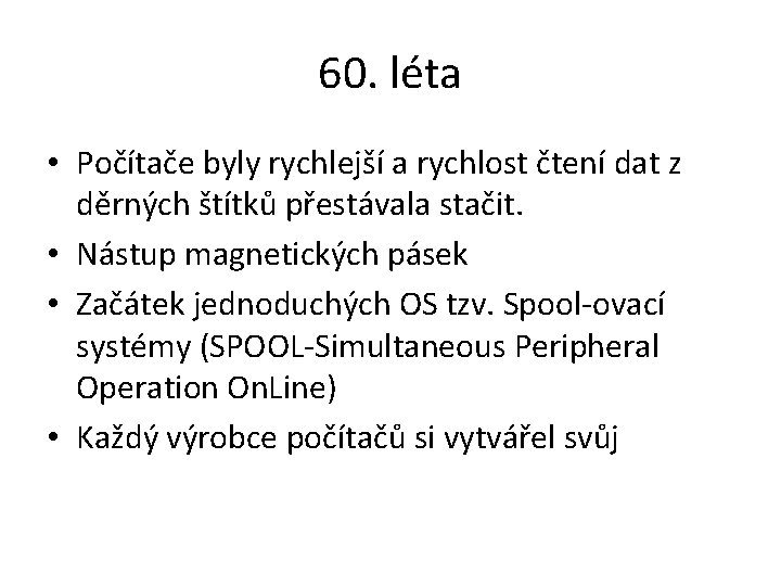 60. léta • Počítače byly rychlejší a rychlost čtení dat z děrných štítků přestávala