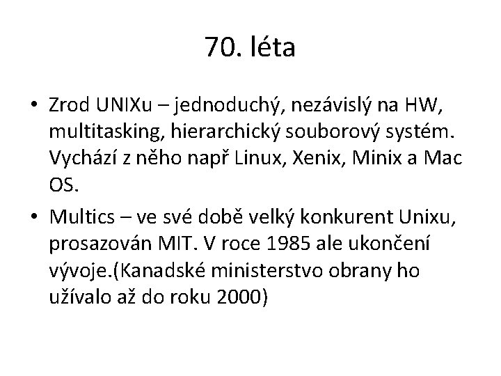 70. léta • Zrod UNIXu – jednoduchý, nezávislý na HW, multitasking, hierarchický souborový systém.