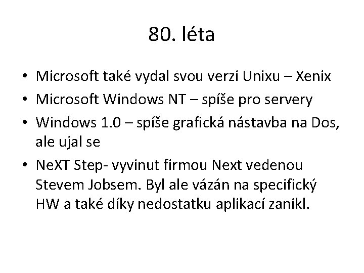 80. léta • Microsoft také vydal svou verzi Unixu – Xenix • Microsoft Windows