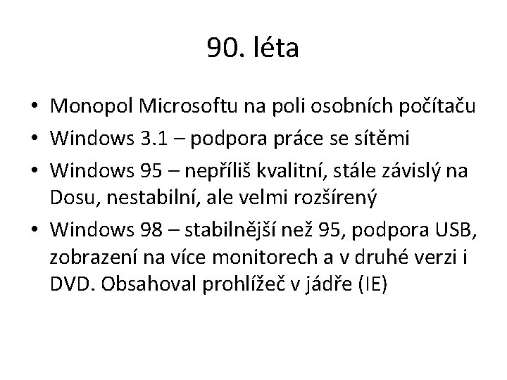 90. léta • Monopol Microsoftu na poli osobních počítaču • Windows 3. 1 –