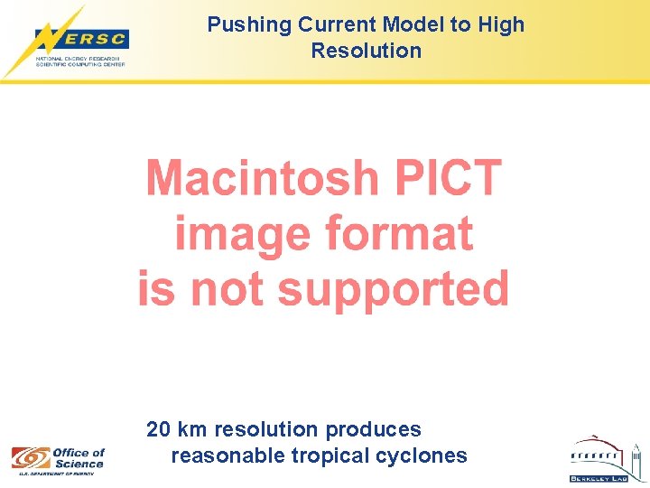 Pushing Current Model to High Resolution 20 km resolution produces reasonable tropical cyclones 