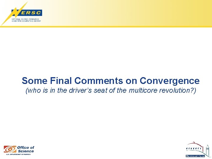 Some Final Comments on Convergence (who is in the driver’s seat of the multicore