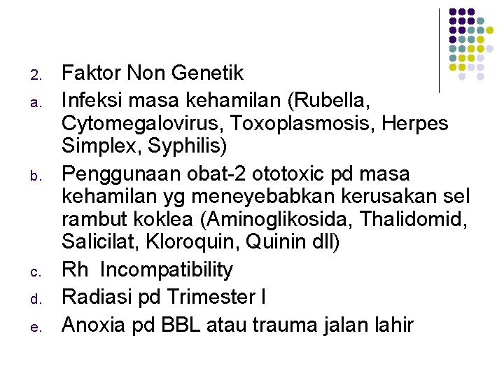 2. a. b. c. d. e. Faktor Non Genetik Infeksi masa kehamilan (Rubella, Cytomegalovirus,