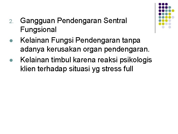 2. l l Gangguan Pendengaran Sentral Fungsional Kelainan Fungsi Pendengaran tanpa adanya kerusakan organ