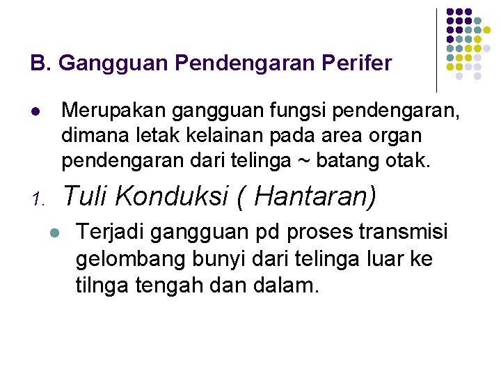 B. Gangguan Pendengaran Perifer l Merupakan gangguan fungsi pendengaran, dimana letak kelainan pada area