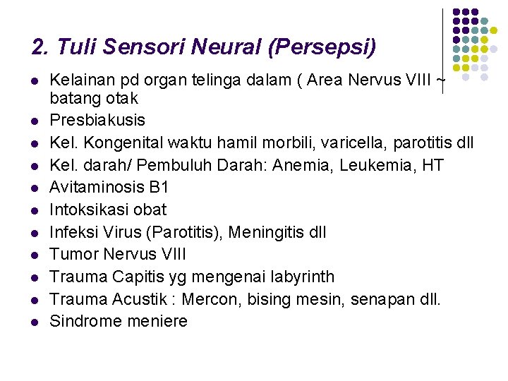 2. Tuli Sensori Neural (Persepsi) l l l Kelainan pd organ telinga dalam (