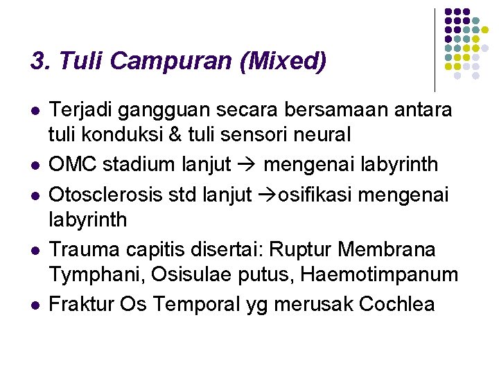 3. Tuli Campuran (Mixed) l l l Terjadi gangguan secara bersamaan antara tuli konduksi