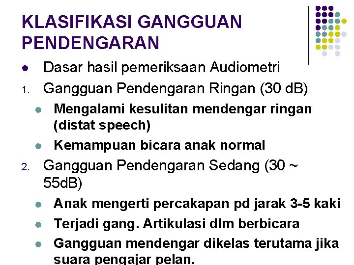 KLASIFIKASI GANGGUAN PENDENGARAN Dasar hasil pemeriksaan Audiometri Gangguan Pendengaran Ringan (30 d. B) l