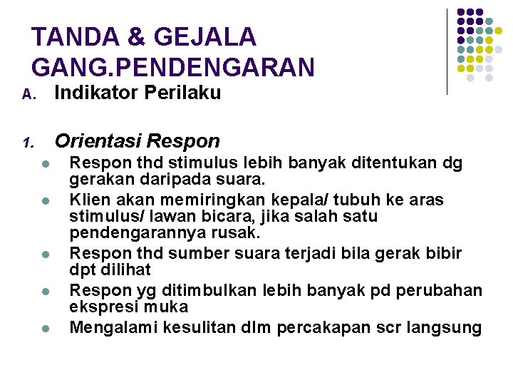 TANDA & GEJALA GANG. PENDENGARAN A. Indikator Perilaku 1. Orientasi Respon l l l