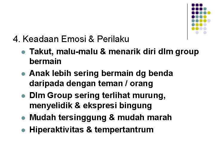 4. Keadaan Emosi & Perilaku l l l Takut, malu-malu & menarik diri dlm