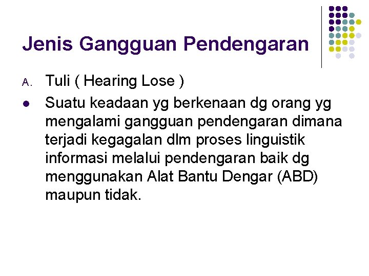 Jenis Gangguan Pendengaran A. l Tuli ( Hearing Lose ) Suatu keadaan yg berkenaan