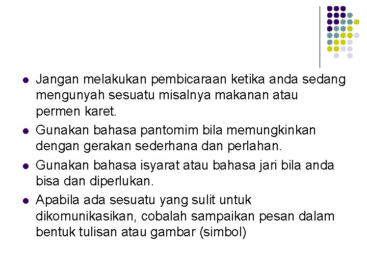 l l Jangan melakukan pembicaraan ketika anda sedang mengunyah sesuatu misalnya makanan atau permen