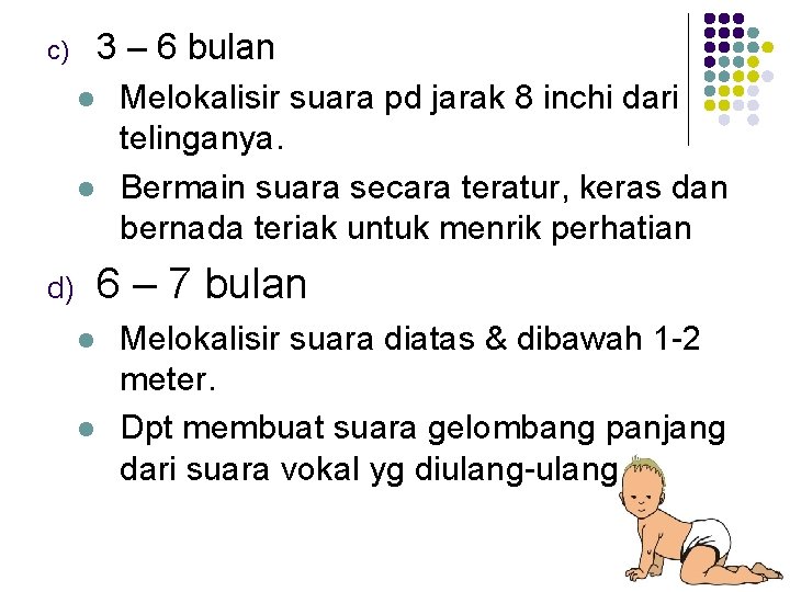 3 – 6 bulan c) l l Melokalisir suara pd jarak 8 inchi dari