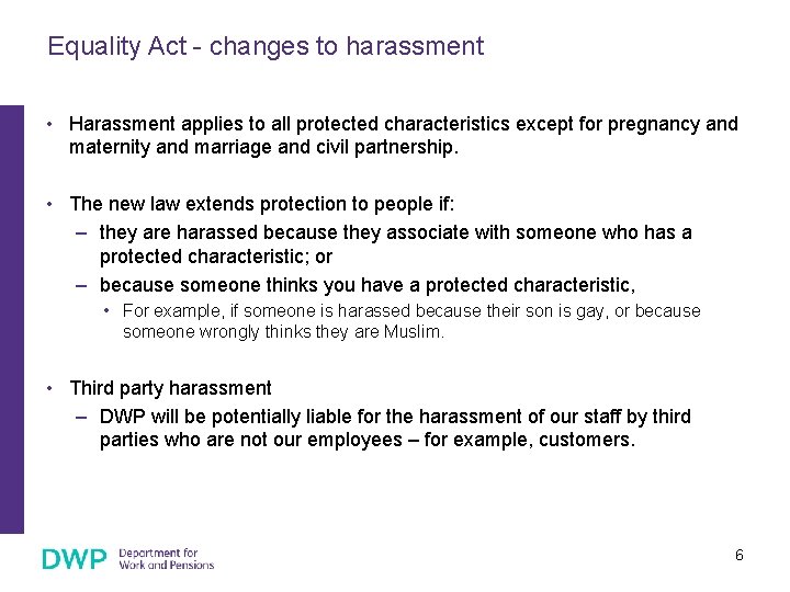Equality Act - changes to harassment • Harassment applies to all protected characteristics except