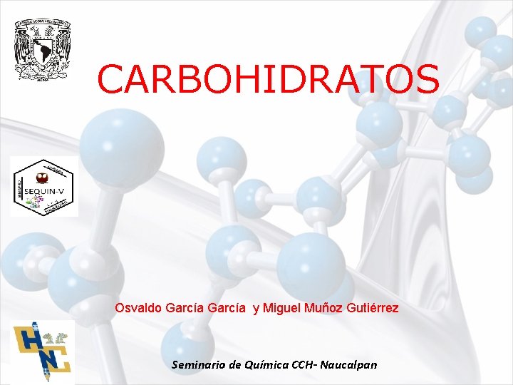 CARBOHIDRATOS Osvaldo García y Miguel Muñoz Gutiérrez Seminario de Química CCH- Naucalpan 