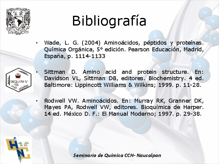 Bibliografía • Wade, L. G. (2004) Aminoácidos, péptidos y proteínas. Química Orgánica, 5° edición.