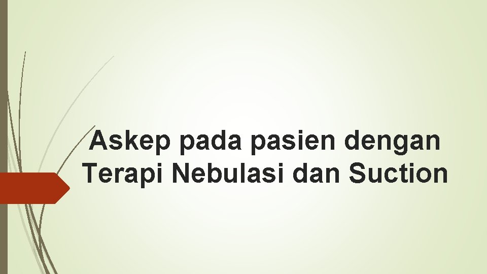 Askep pada pasien dengan Terapi Nebulasi dan Suction 