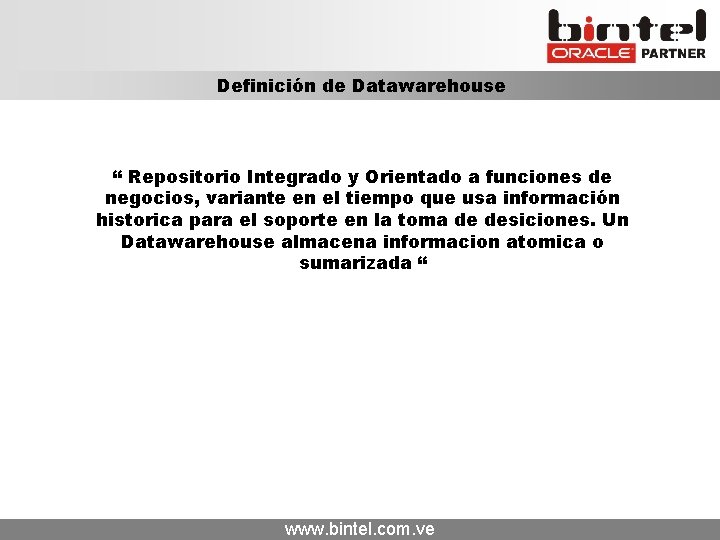 Definición de Datawarehouse “ Repositorio Integrado y Orientado a funciones de negocios, variante en