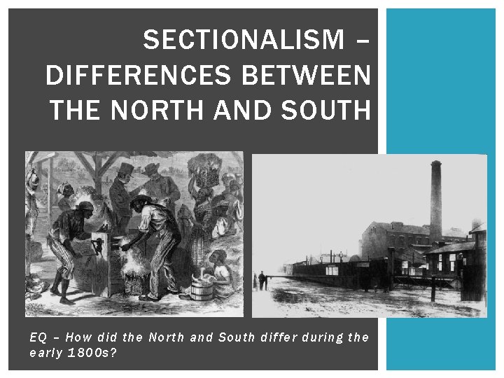 SECTIONALISM – DIFFERENCES BETWEEN THE NORTH AND SOUTH EQ – How did the North
