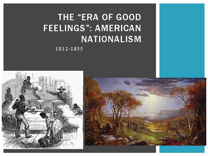 THE “ERA OF GOOD FEELINGS”: AMERICAN NATIONALISM 1812 -1855 