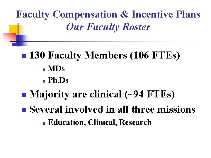 Faculty Compensation & Incentive Plans Our Faculty Roster n 130 Faculty Members (106 FTEs)