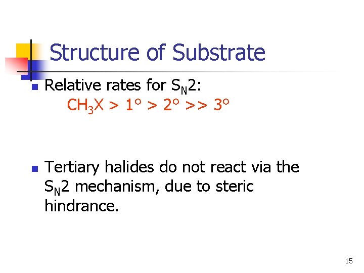 Structure of Substrate n n Relative rates for SN 2: CH 3 X >