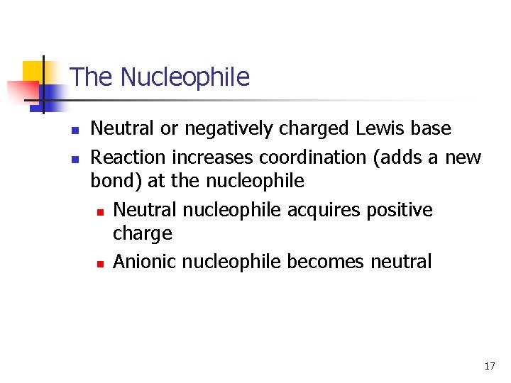 The Nucleophile n n Neutral or negatively charged Lewis base Reaction increases coordination (adds