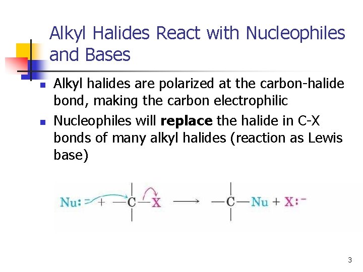 Alkyl Halides React with Nucleophiles and Bases n n Alkyl halides are polarized at