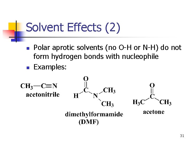 Solvent Effects (2) n n Polar aprotic solvents (no O-H or N-H) do not