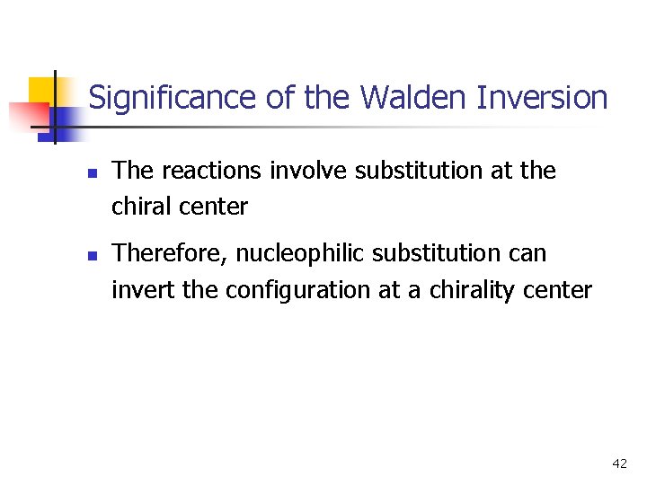 Significance of the Walden Inversion n n The reactions involve substitution at the chiral