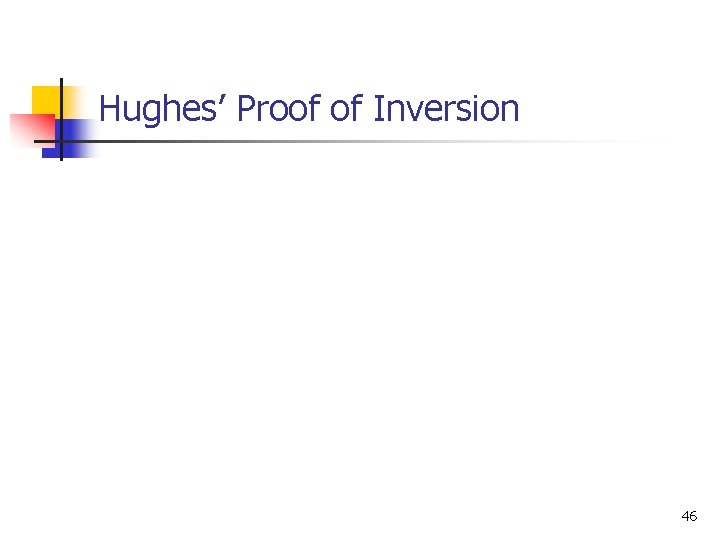 Hughes’ Proof of Inversion 46 