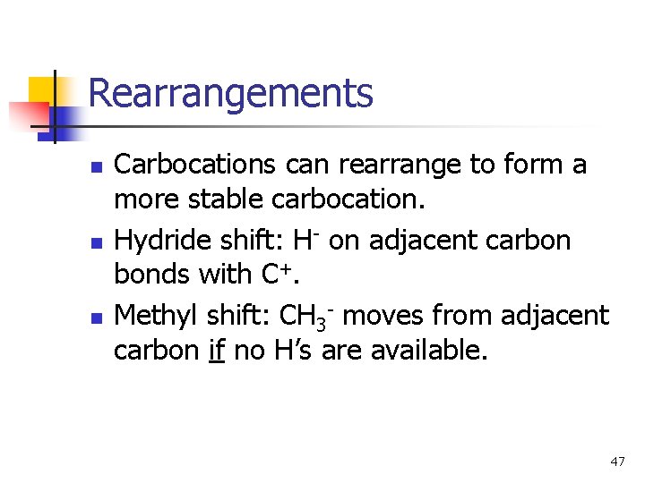 Rearrangements n n n Carbocations can rearrange to form a more stable carbocation. Hydride