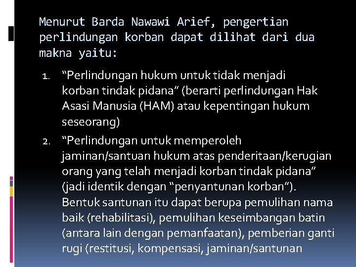 Menurut Barda Nawawi Arief, pengertian perlindungan korban dapat dilihat dari dua makna yaitu: 1.
